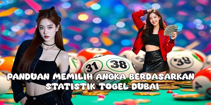 Panduan Memilih Angka Berdasarkan Statistik Togel Dubai