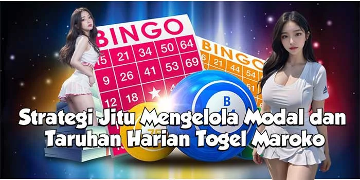 Strategi Jitu Mengelola Modal dan Taruhan Harian Togel Maroko