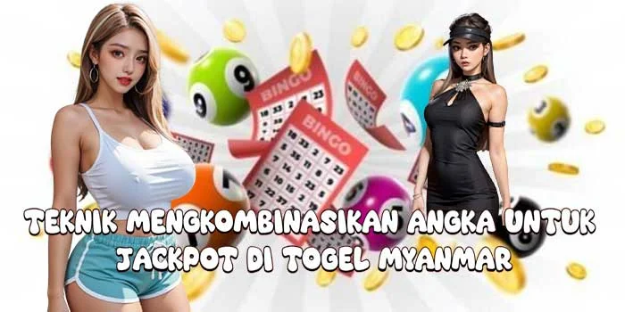 Teknik Mengkombinasikan Angka untuk Jackpot di Togel Myanmar