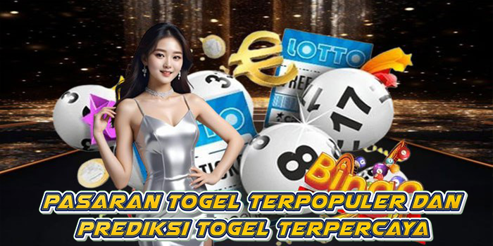 Pasaran Togel Terpopuler dan Prediksi Togel Terpercaya