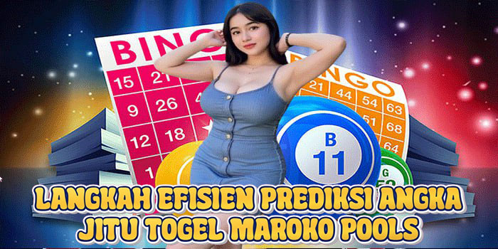 Langkah Efisien Prediksi Angka Jitu Togel Maroko Pools