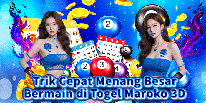 Trik Cepat Menang Besar Bermain di Togel Maroko 3D 