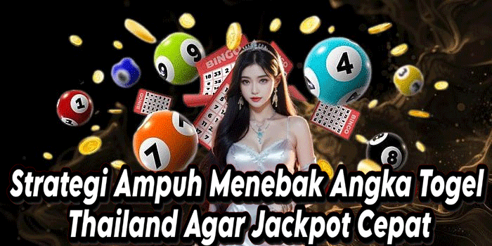 Strategi Ampuh Menebak Angka Togel Thailand Agar Jackpot Cepat