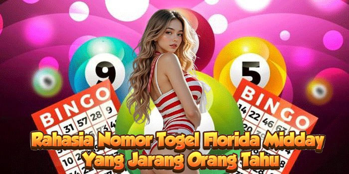 Rahasia Nomor Togel Florida Midday Yang Jarang Orang Tahu