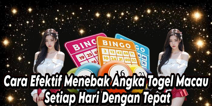 Cara Efektif Menebak Angka Togel Macau Setiap Hari Dengan Tepat