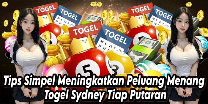 Tips Simpel Meningkatkan Peluang Menang Togel Sydney Tiap Putaran