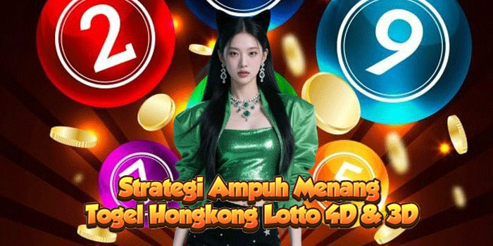Strategi Ampuh Menang Togel Hongkong Lotto 4D & 3D